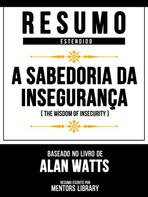 cover image of Resumo Estendido--A Sabedoria Da Insegurança (The Wisdom of Insecurity)--Baseado No Livro De Alan Watts